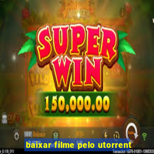 baixar filme pelo utorrent